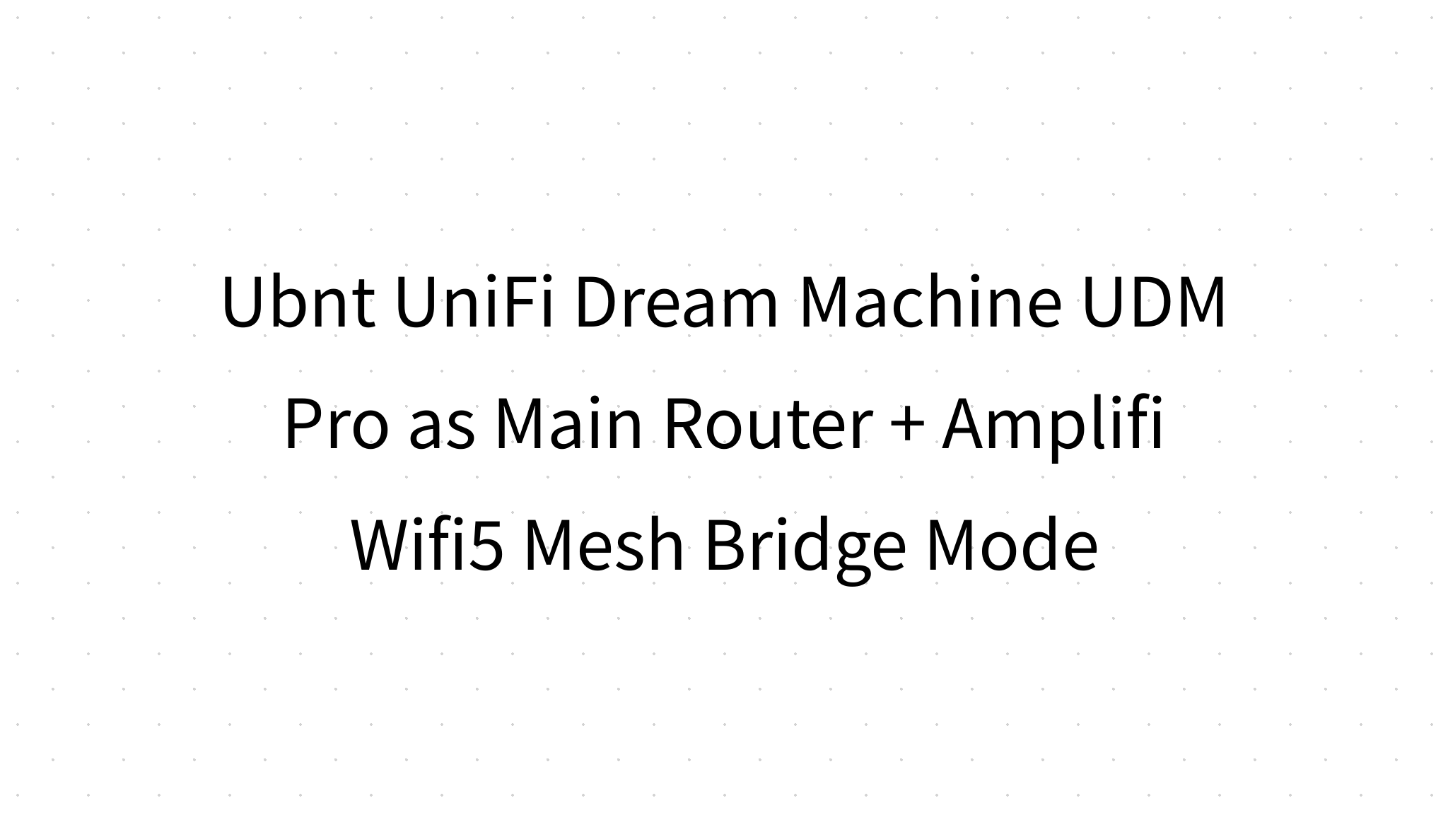 Ubnt UniFi Dream Machine UDM Pro as Main Router +